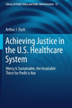 Book cover of: Achieving Justice in the U.S. Healthcare System. By: Arthur J. Dyck