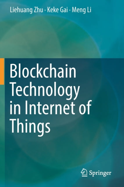 Book cover of: Blockchain Technology in Internet of Things. By: Liehuang Zhu