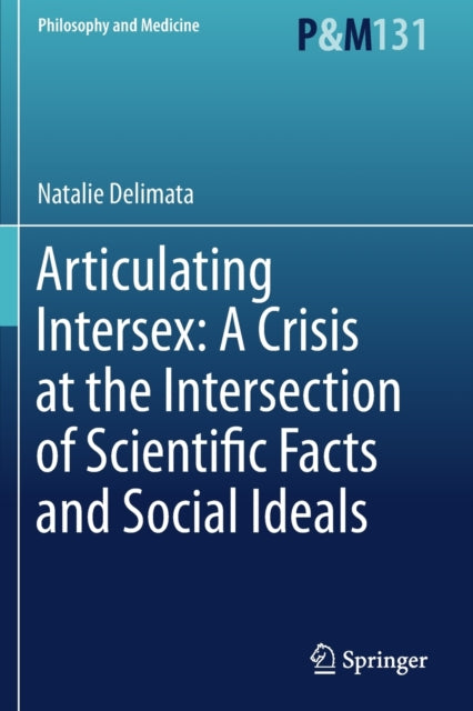 Book cover of: Articulating Intersex: A Crisis at the Intersection of Scientific Facts and Social Ideals. By: Natalie Delimata