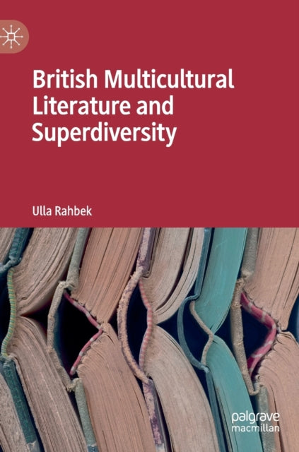 Book cover of: British Multicultural Literature and Superdiversity. By: Ulla Rahbek