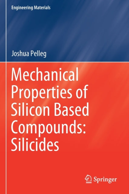 Book cover of: Mechanical Properties of Silicon Based Compounds: Silicides. By: Joshua Pelleg