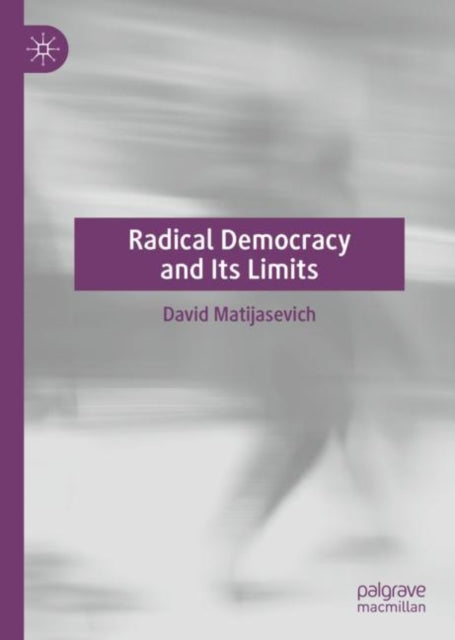 Book cover of: Radical Democracy and Its Limits. By: David Matijasevich