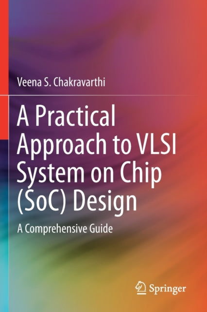 Book cover of: Practical Approach to VLSI System on Chip (SoC) Design. By: Veena S. Chakravarthi
