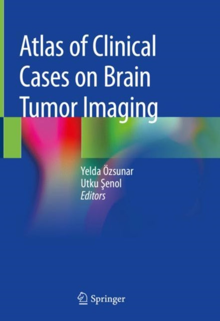 Book cover of: Atlas of Clinical Cases on Brain Tumor Imaging. By: Yelda Özsunar