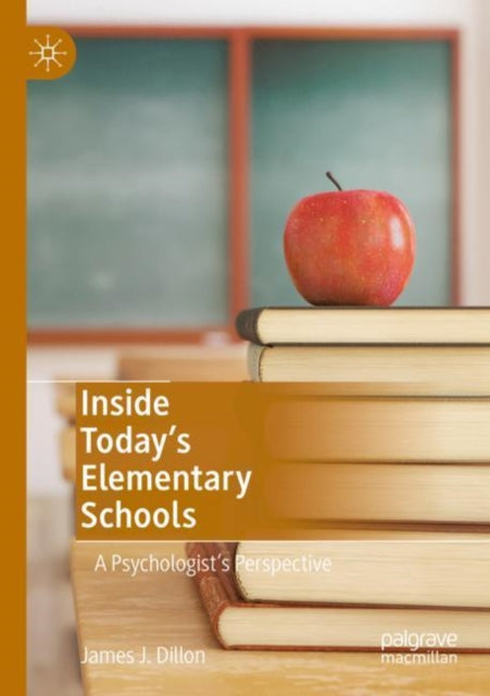 Book cover of: Inside Today’s Elementary Schools. By: James J. Dillon