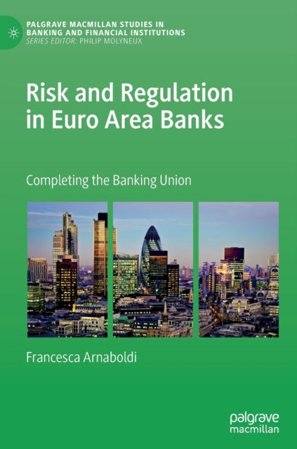 Book cover of: Risk and Regulation in Euro Area Banks. By: Francesca Arnaboldi