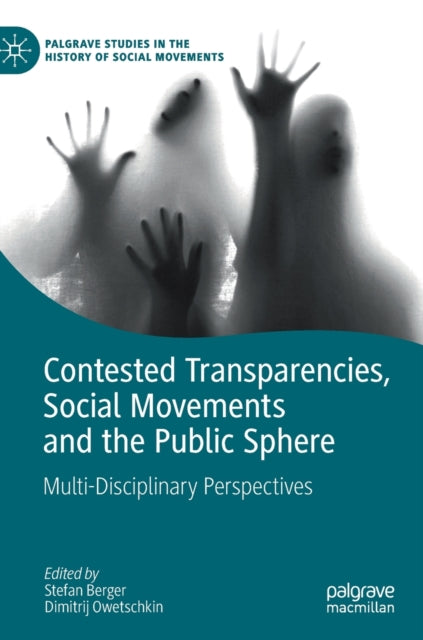 Book cover of: Contested Transparencies, Social Movements and the Public Sphere. By: Stefan Berger