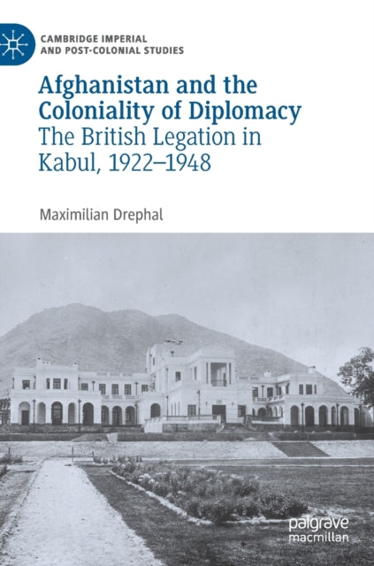 Book cover of: Afghanistan and the Coloniality of Diplomacy. By: Maximilian Drephal