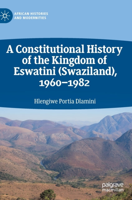 Book cover of: Constitutional History of the Kingdom of Eswatini (Swaziland), 1960–1982. By: Hlengiwe Portia Dlamini