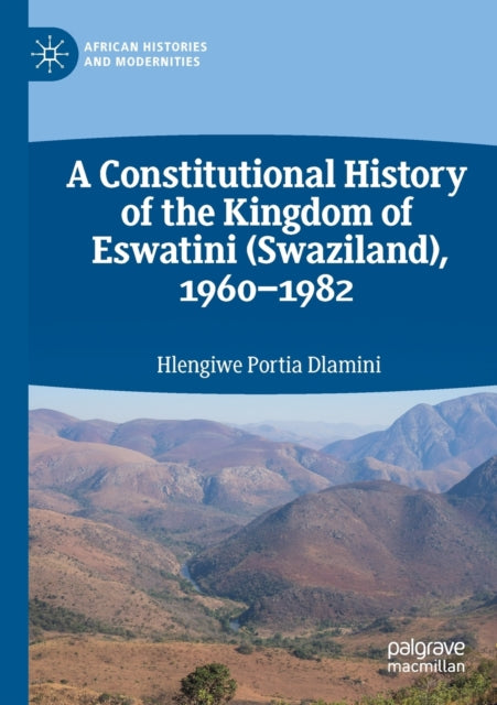 Book cover of: Constitutional History of the Kingdom of Eswatini (Swaziland), 1960–1982. By: Hlengiwe Portia Dlamini
