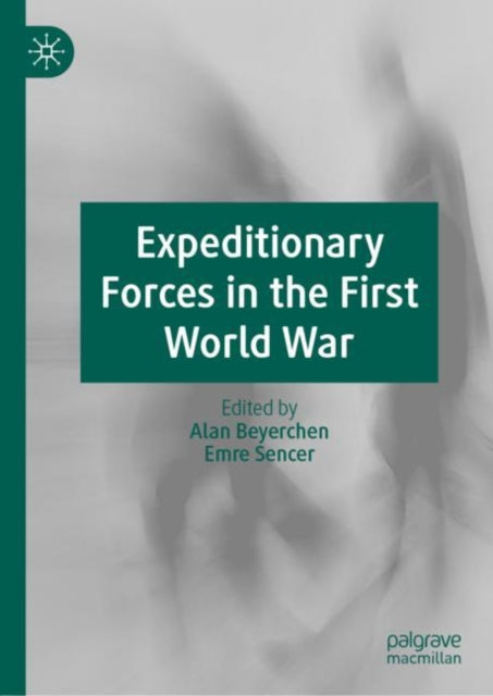Book cover of: Expeditionary Forces in the First World War. By: Alan Beyerchen