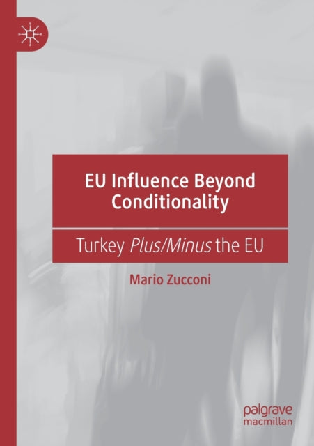 Book cover of: EU Influence Beyond Conditionality. By: Mario Zucconi