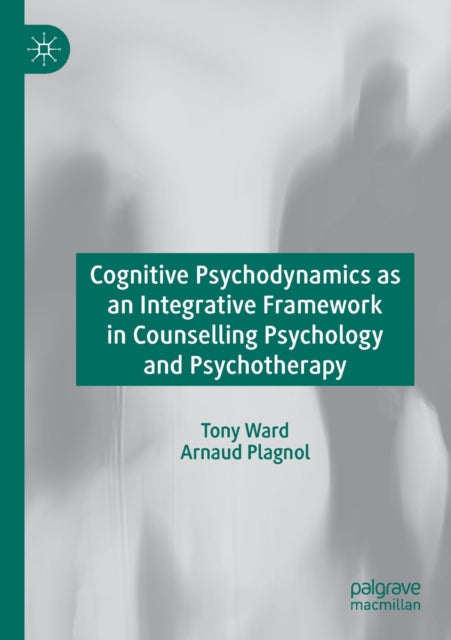 Book cover of: Cognitive Psychodynamics as an Integrative Framework in Counselling Psychology and Psychotherapy. By: Tony Ward