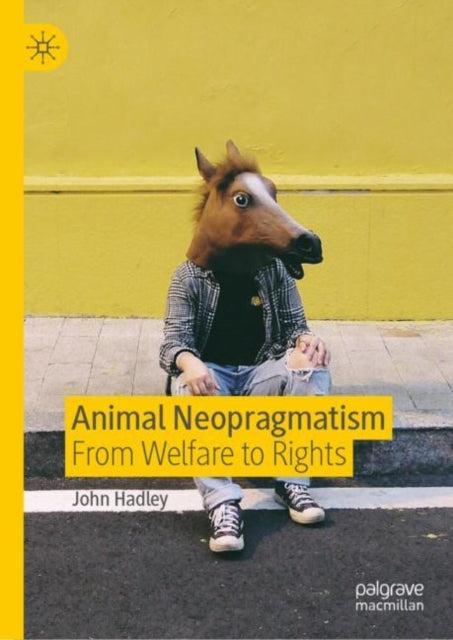Book cover of: Animal Neopragmatism. By: John Hadley