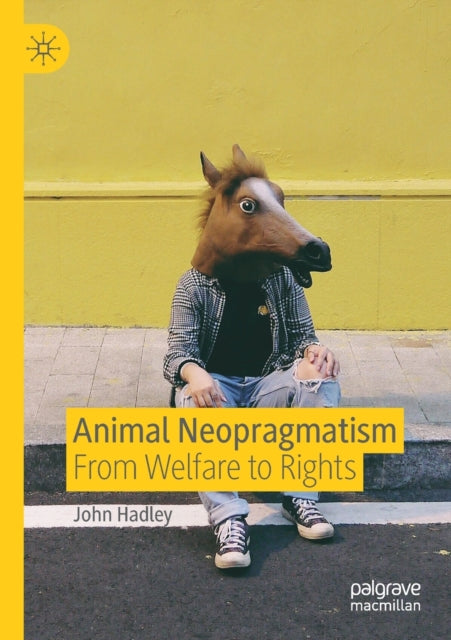 Book cover of: Animal Neopragmatism. By: John Hadley