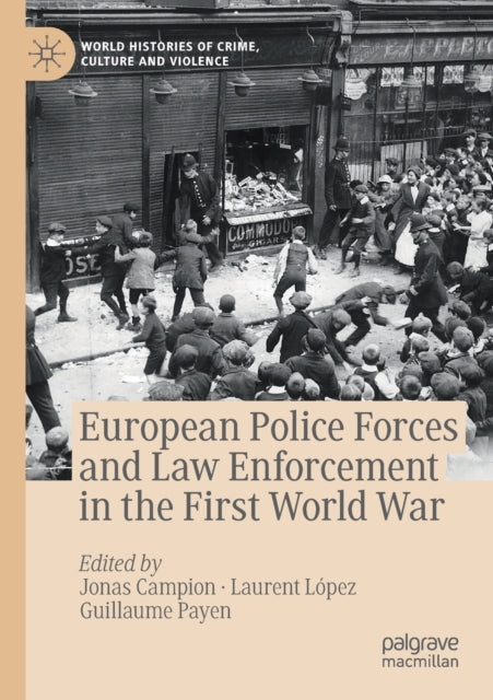 Book cover of: European Police Forces and Law Enforcement in the First World War. By: Jonas Campion