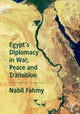 Book cover of: Egypt’s Diplomacy in War, Peace and Transition. By: Nabil Fahmy