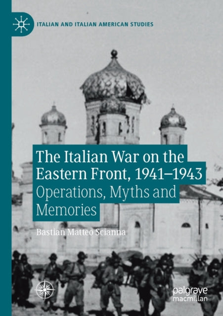 Book cover of: Italian War on the Eastern Front, 1941–1943. By: Bastian Matteo Scianna