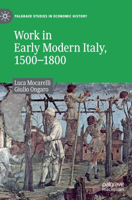 Book cover of: Work in Early Modern Italy, 1500–1800. By: Luca Mocarelli
