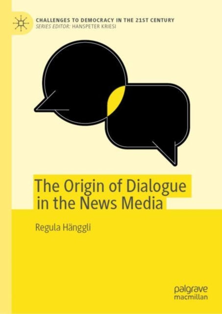 Book cover of: Origin of Dialogue in the News Media. By: Regula Hänggli