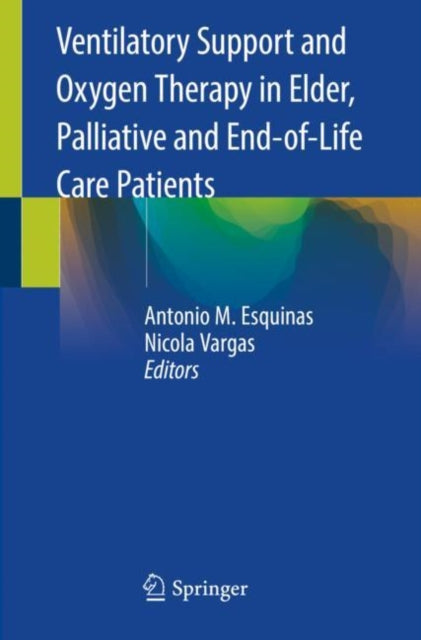 Book cover of: Ventilatory Support and Oxygen Therapy in Elder, Palliative and End-of-Life Care Patients. By: Antonio M. Esquinas