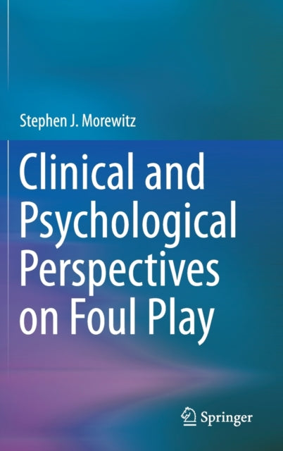 Book cover of: Clinical and Psychological Perspectives on Foul Play. By: Stephen J. Morewitz