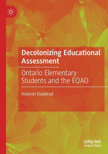 Book cover of: Decolonizing Educational Assessment. By: Ardavan Eizadirad