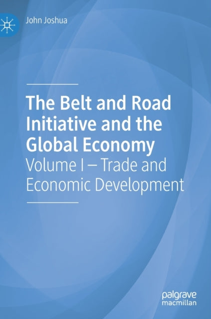 Book cover of: Belt and Road Initiative and the Global Economy. By: John Joshua