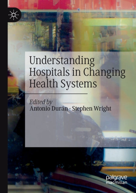 Book cover of: Understanding Hospitals in Changing Health Systems. By: Antonio Durán