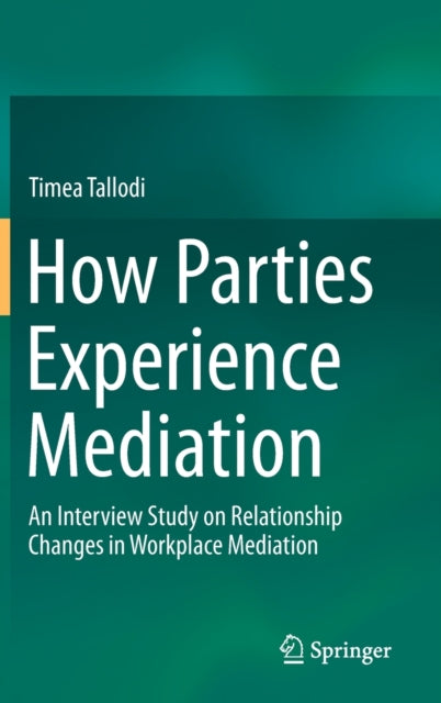 Book cover of: How Parties Experience Mediation. By: Timea Tallodi