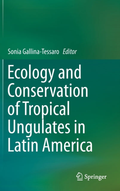 Book cover of: Ecology and Conservation of Tropical Ungulates in Latin America. By: Sonia Gallina-Tessaro