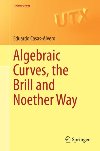 Book cover of: Algebraic Curves, the Brill and Noether Way. By: Eduardo Casas-Alvero