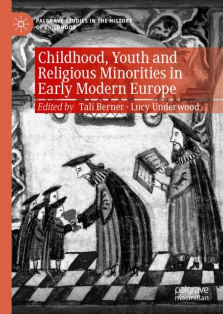 Book cover of: Childhood, Youth and Religious Minorities in Early Modern Europe. By: Tali Berner