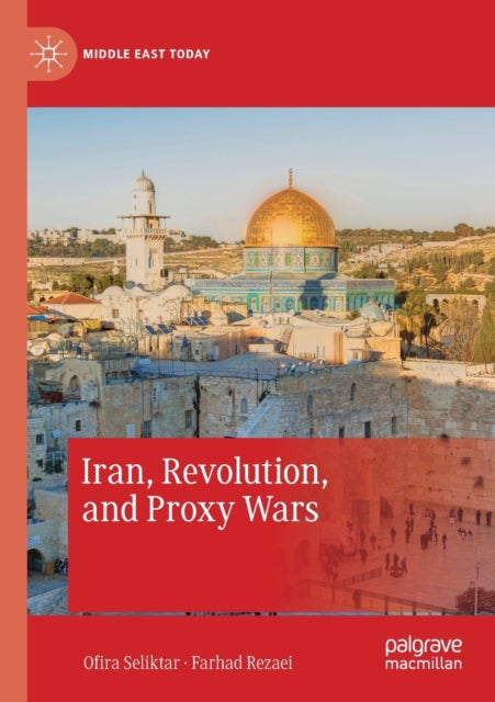 Book cover of: Iran, Revolution, and Proxy Wars. By: Ofira Seliktar