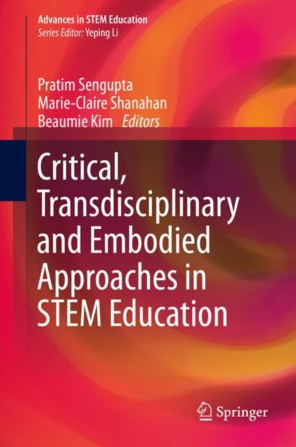 Book cover of: Critical, Transdisciplinary and Embodied Approaches in STEM Education. By: Pratim Sengupta