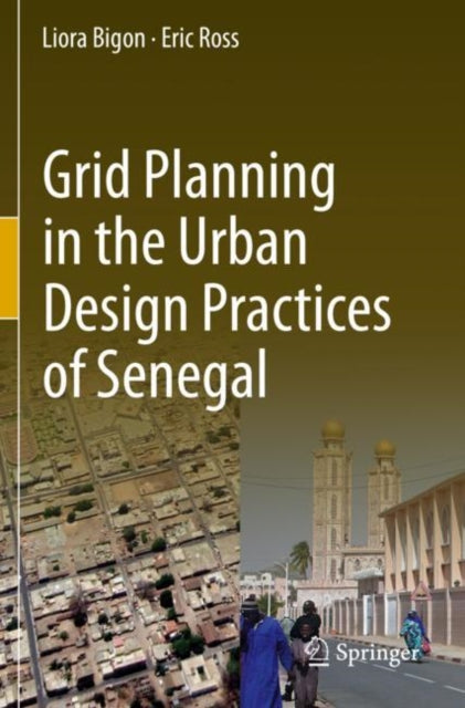 Book cover of: Grid Planning in the Urban Design Practices of Senegal. By: Liora Bigon