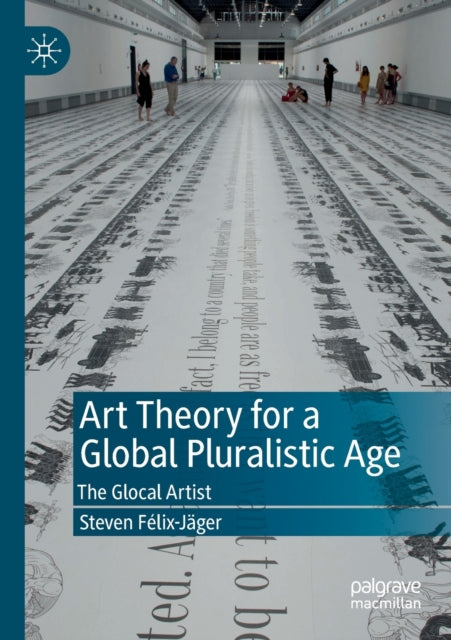 Book cover of: Art Theory for a Global Pluralistic Age. By: Steven Félix-Jäger