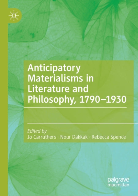 Book cover of: Anticipatory Materialisms in Literature and Philosophy, 1790–1930. By: Jo Carruthers