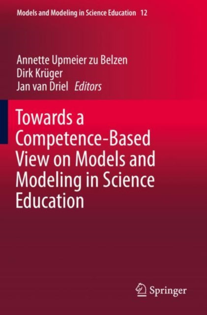Book cover of: Towards a Competence-Based View on Models and Modeling in Science Education. By: Annette Upmeier zu Belzen