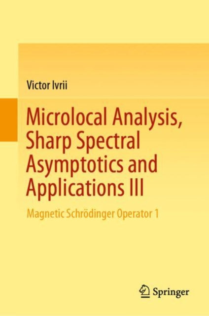 Book cover of: Microlocal Analysis, Sharp Spectral Asymptotics and Applications III. By: Victor Ivrii