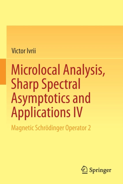 Book cover of: Microlocal Analysis, Sharp Spectral Asymptotics and Applications IV. By: Victor Ivrii