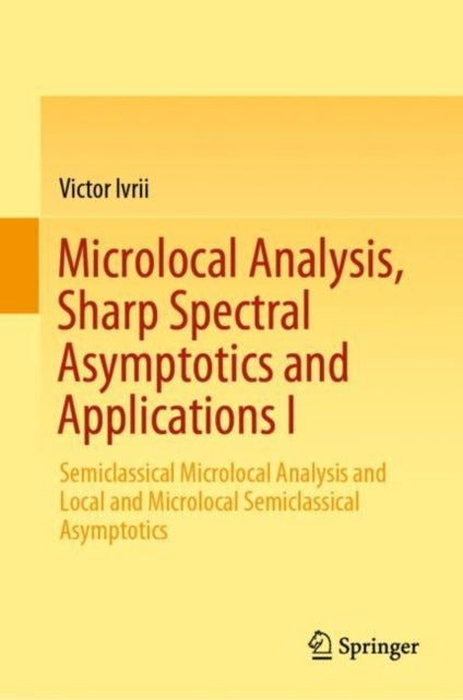 Book cover of: Microlocal Analysis, Sharp Spectral Asymptotics and Applications I. By: Victor Ivrii