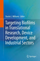 Book cover of: Targeting Biofilms in Translational Research, Device Development, and Industrial Sectors. By: Dustin L. Williams