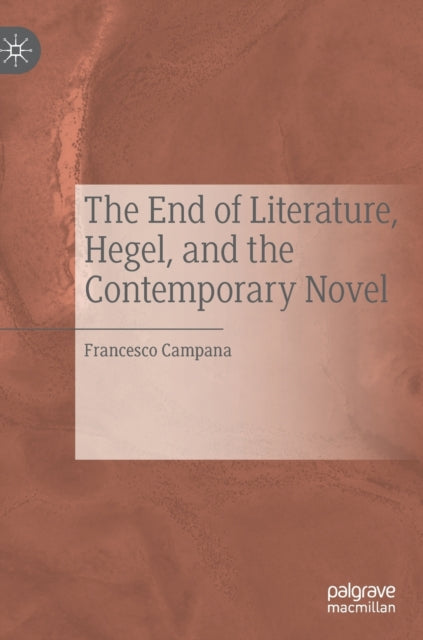 Book cover of: End of Literature, Hegel, and the Contemporary Novel. By: Francesco Campana