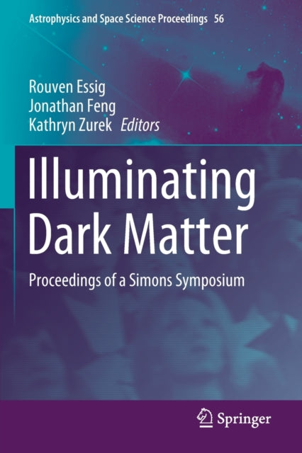 Book cover of: Illuminating Dark Matter. By: Rouven Essig
