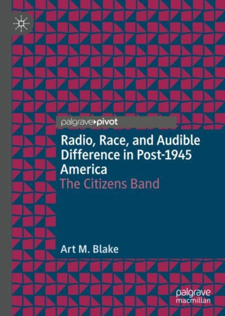 Book cover of: Radio, Race, and Audible Difference in Post-1945 America. By: Art M. Blake