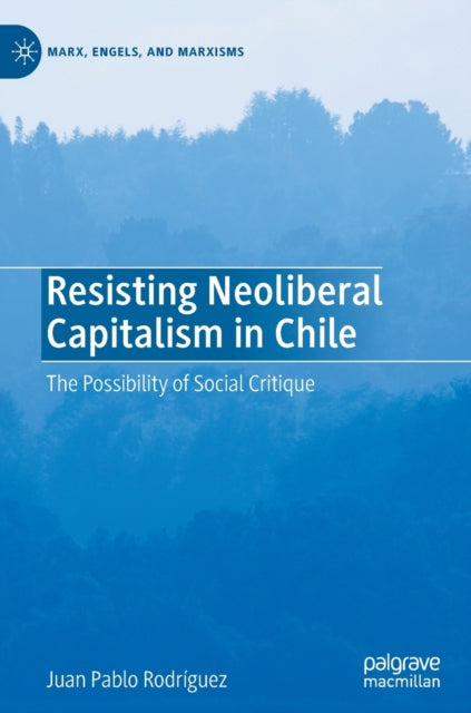 Book cover of: Resisting Neoliberal Capitalism in Chile. By: Juan Pablo Rodríguez