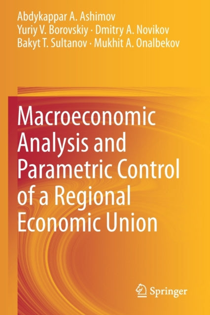 Book cover of: Macroeconomic Analysis and Parametric Control of a Regional Economic Union. By: Abdykappar A. Ashimov