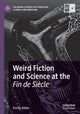 Book cover of: Weird Fiction and Science at the Fin de Siecle. By: Emily Alder