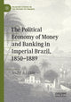 Book cover of: Political Economy of Money and Banking in Imperial Brazil, 1850–1889. By: André A. Villela